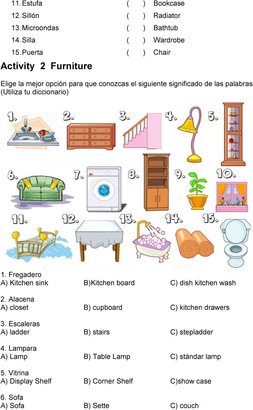 diccionario) 1. Fregadero A) Kitchen sink B)Kitchen board C) dish kitchen wash 2. Alacena A) closet B) cupboard C) kitchen drawers 3.