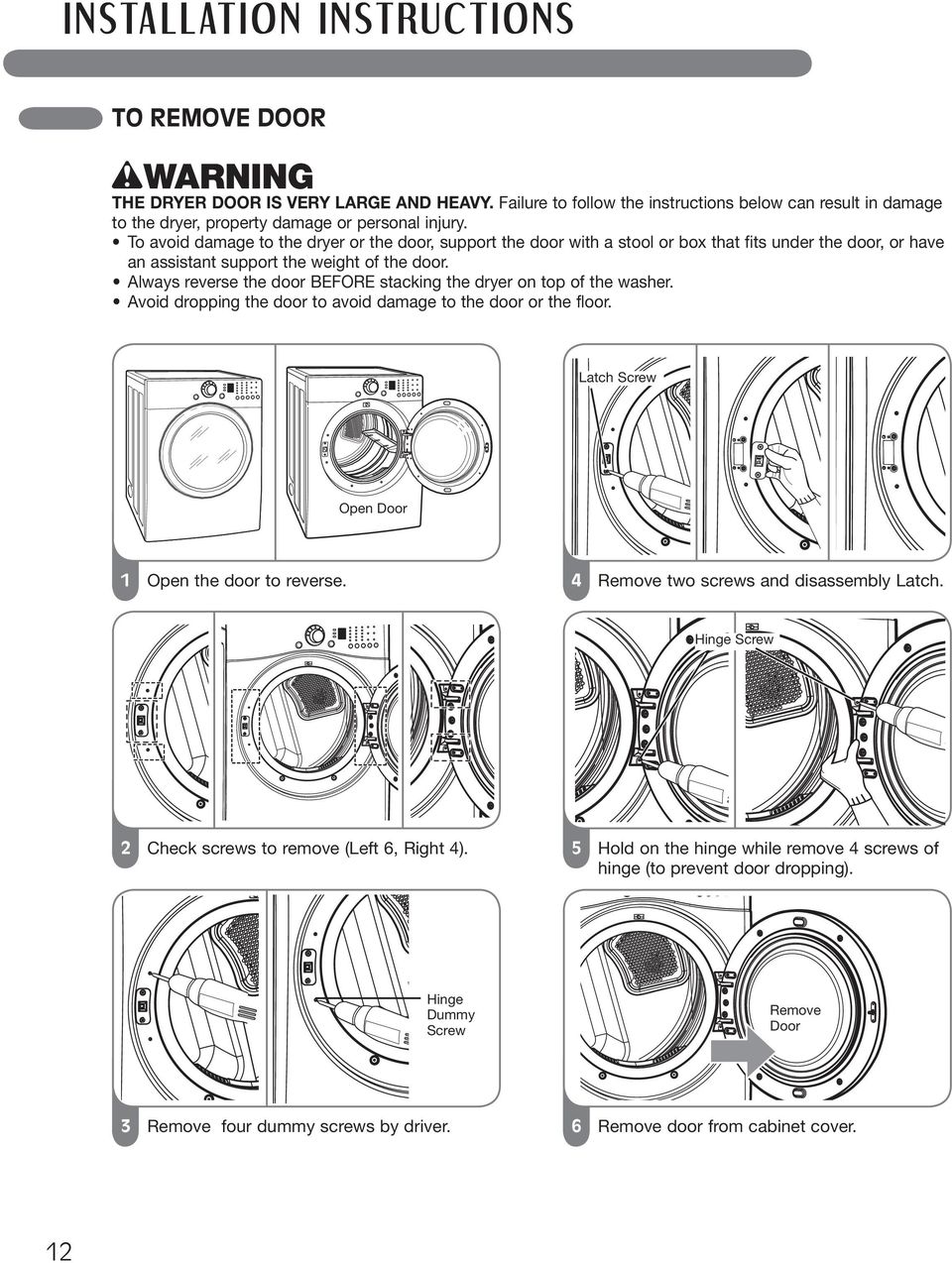 Always reverse the door BEFORE stacking the dryer on top of the washer. Avoid dropping the door to avoid damage to the door or the floor.