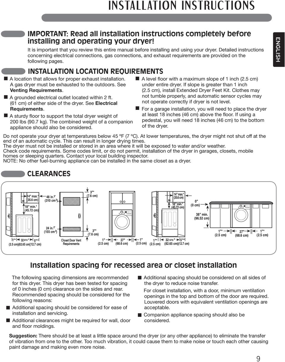 INSTALLATION LOCATION REQUIREMENTS A location that allows for proper exhaust installation. A gas dryer must be exhausted to the outdoors. See Venting Requirements.