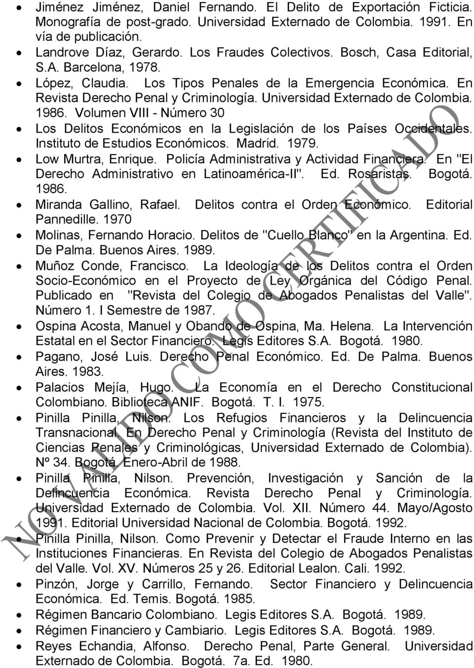 Universidad Externado de Colombia. 1986. Volumen VIII - Número 30 Los Delitos Económicos en la Legislación de los Países Occidentales. Instituto de Estudios Económicos. Madrid. 1979.