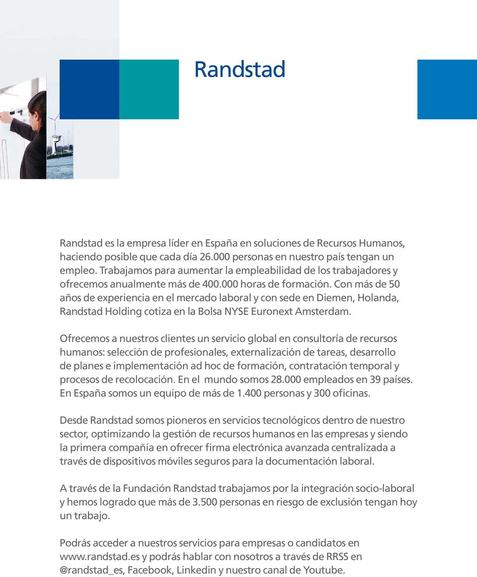Con más de 5 años de experiencia en el mercado laboral y con sede en Diemen, Holanda, Randstad Holding cotiza en la Bolsa NYSE Euronext Amsterdam.