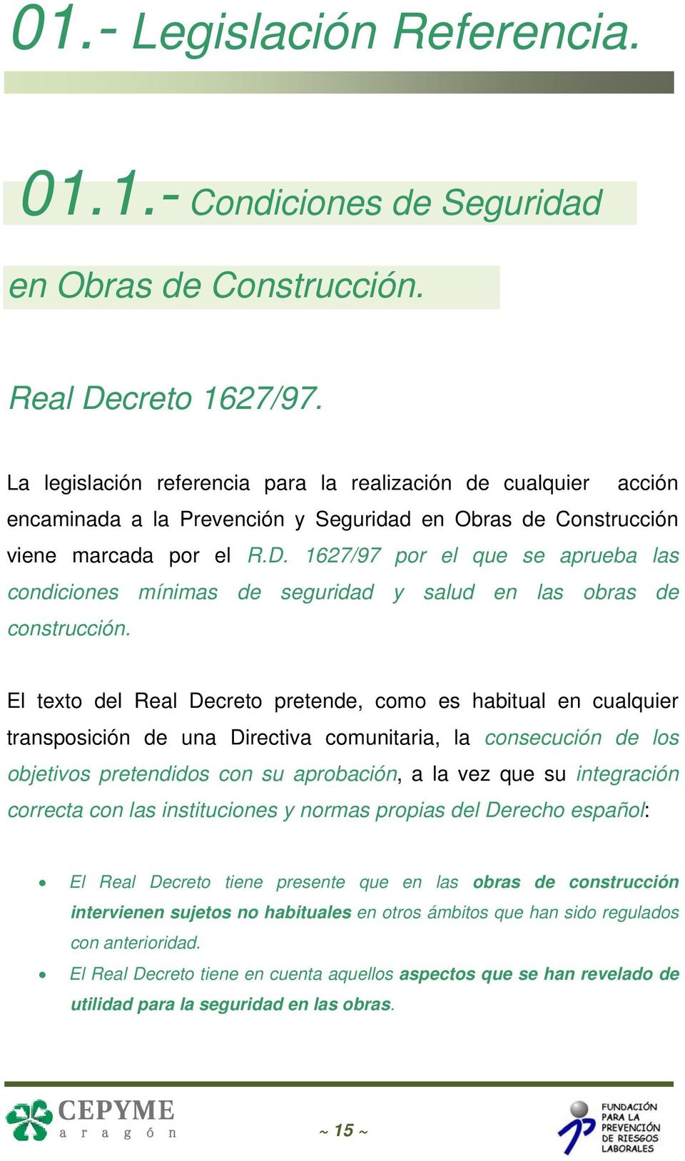 1627/97 por el que se aprueba las condiciones mínimas de seguridad y salud en las obras de construcción.