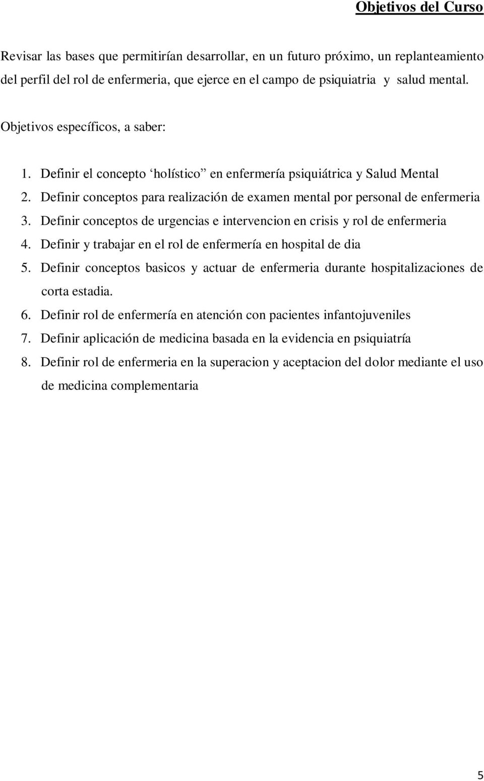 Definir conceptos de urgencias e intervencion en crisis y rol de enfermeria 4. Definir y trabajar en el rol de enfermería en hospital de dia 5.