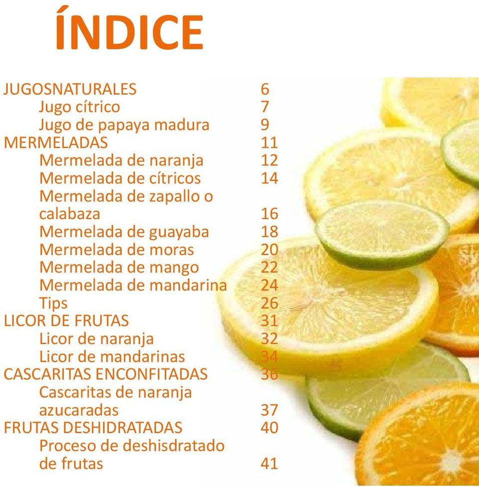 mango 22 Mermelada de mandarina 24 Tips 26 LICOR DE FRUTAS 31 Licor de naranja 32 Licor de mandarinas 34