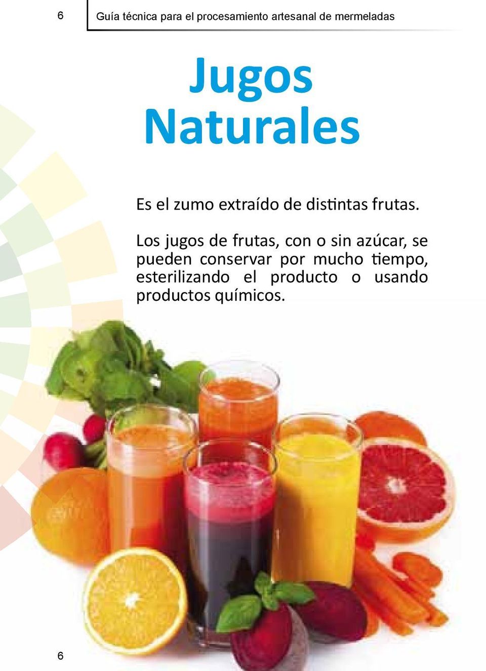 Los jugos de frutas, con o sin azúcar, se pueden conservar por
