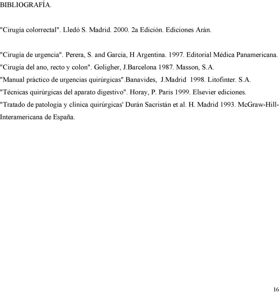 banavides, J.Madrid 1998. Litofinter. S.A. "Técnicas quirúrgicas del aparato digestivo". Horay, P. Paris 1999. Elsevier ediciones.