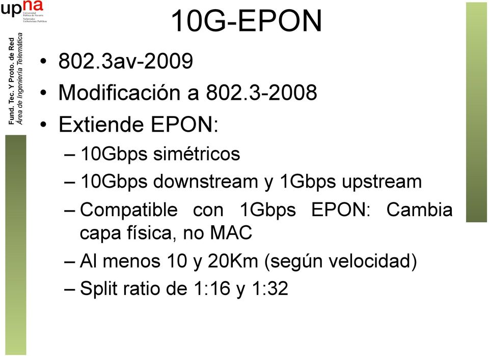 y 1Gbps upstream Compatible con 1Gbps EPON: Cambia capa