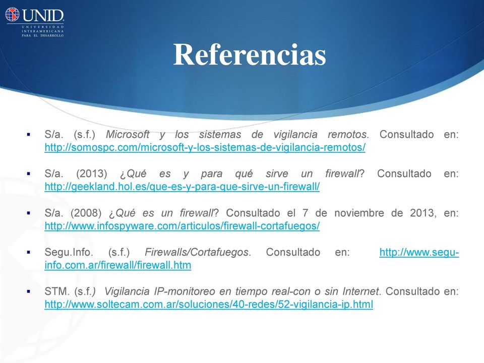 Consultado el 7 de noviembre de 2013, en: http://www.infospyware.com/articulos/firewall-cortafuegos/ Segu.Info. (s.f.) Firewalls/Cortafuegos. Consultado en: http://www.