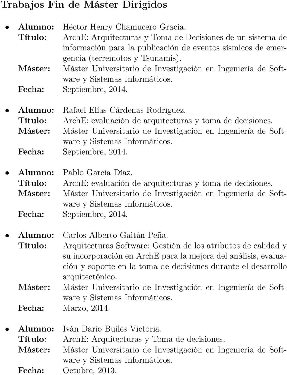 Alumno: Rafael Elías Cárdenas Rodríguez. Título: ArchE: evaluación de arquitecturas y toma de decisiones. Fecha: Septiembre, 2014. Alumno: Pablo García Díaz.