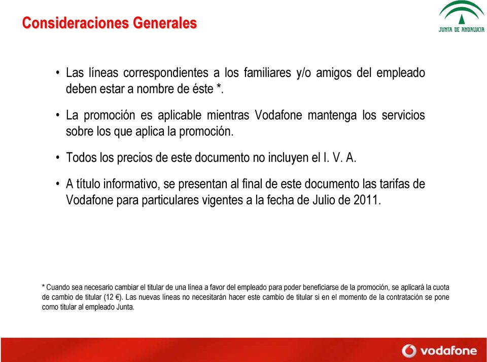 A título informativo, se presentan al final de este documento las tarifas de Vodafone para particulares vigentes a la fecha de Julio de 2011.