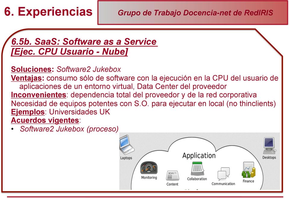aplicaciones de un entorno virtual, Data Center del proveedor Inconvenientes: dependencia total del proveedor y de la red
