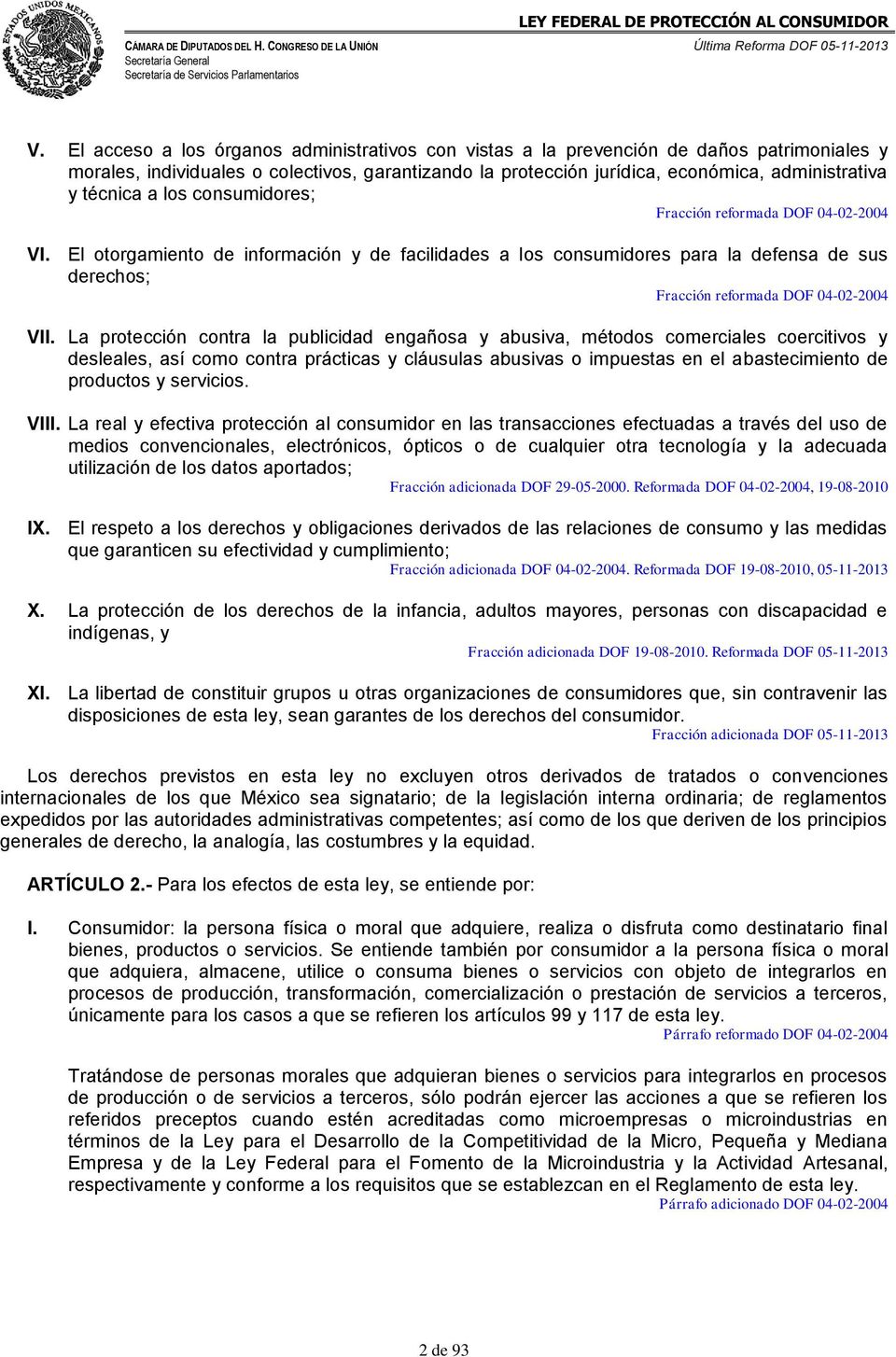 El otorgamiento de información y de facilidades a los consumidores para la defensa de sus derechos; Fracción reformada DOF 04-02-2004 VII.
