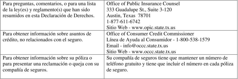 Para obtener información sobre su póliza o para presentar una reclamación o queja con su compañía de seguros. Office of Public Insurance Counsel 333 Guadalupe St.