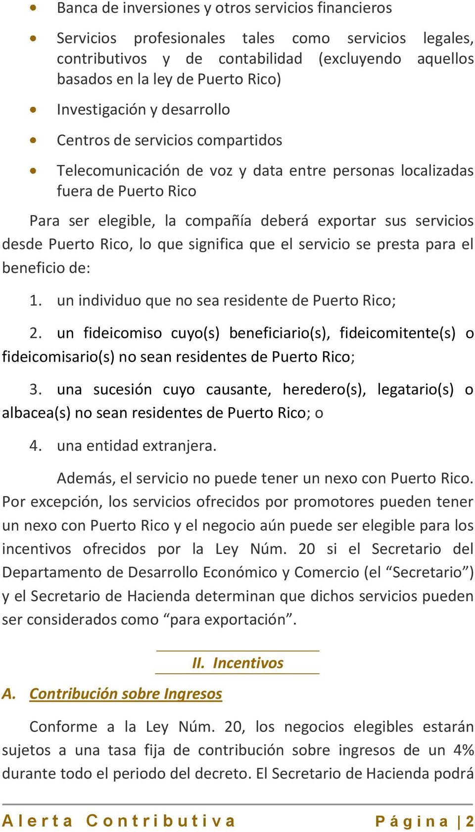 desde Puerto Rico, lo que significa que el servicio se presta para el beneficio de: 1. un individuo que no sea residente de Puerto Rico; 2.