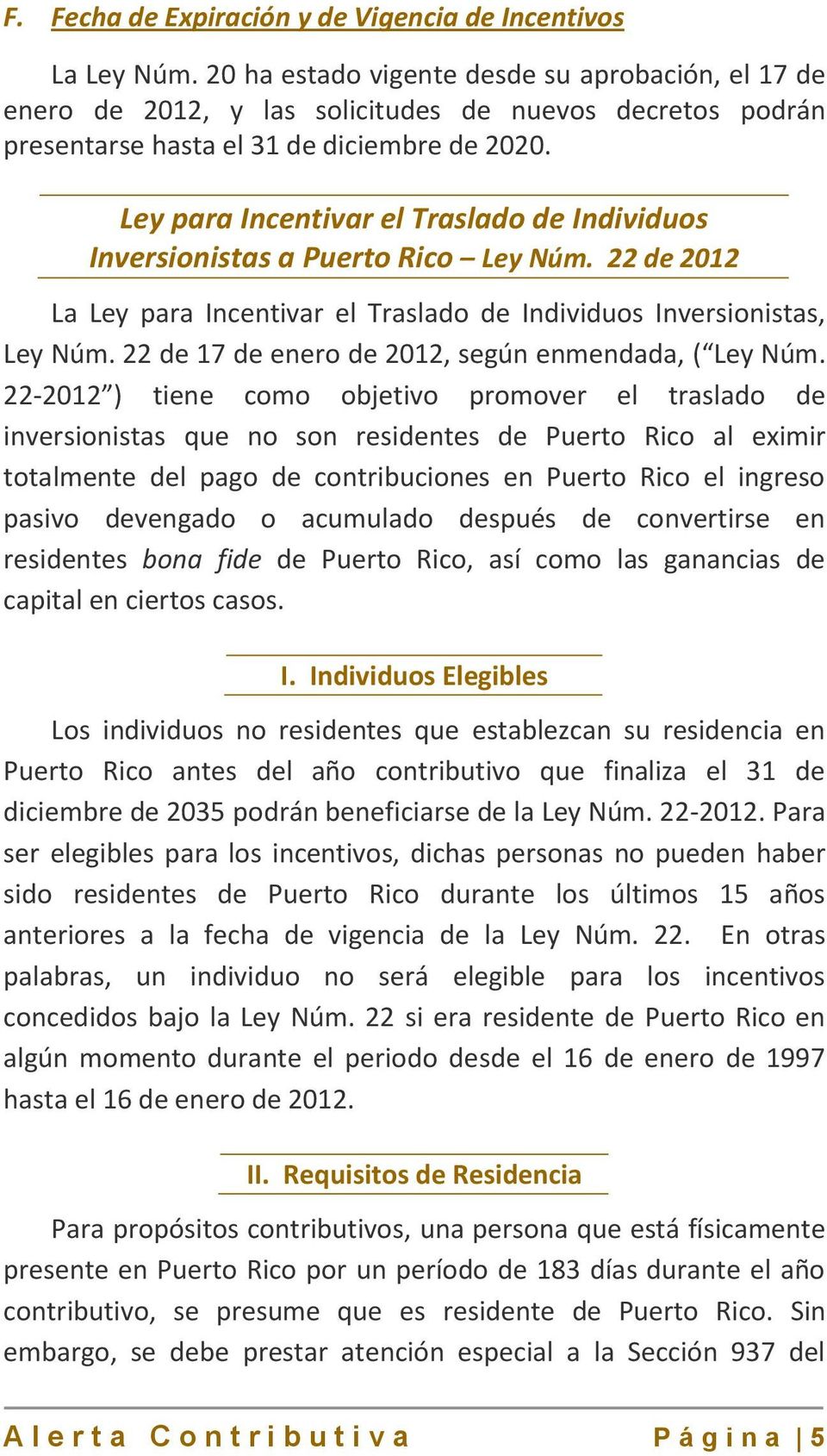 Ley para Incentivar el Traslado de Individuos Inversionistas a Puerto Rico Ley Núm. 22 de 2012 La Ley para Incentivar el Traslado de Individuos Inversionistas, Ley Núm.