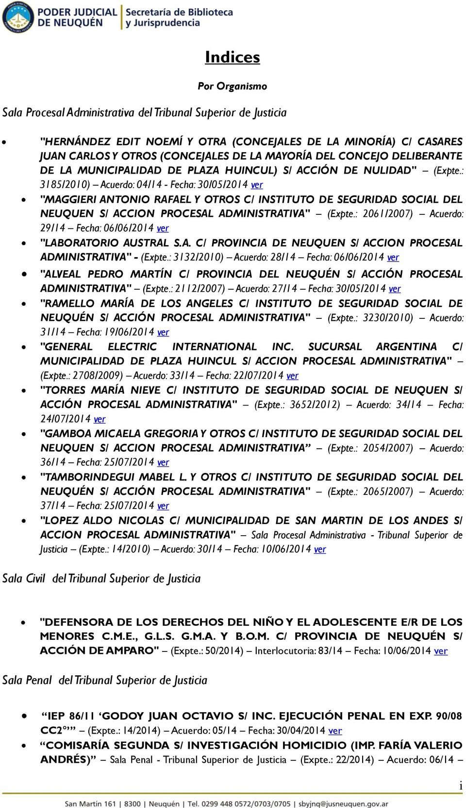 : 3185/2010) Acuerdo: 04/14 - Fecha: 30/05/2014 ver "MAGGIERI ANTONIO RAFAEL Y OTROS C/ INSTITUTO DE SEGURIDAD SOCIAL DEL NEUQUEN S/ ACCION PROCESAL ADMINISTRATIVA" (Expte.