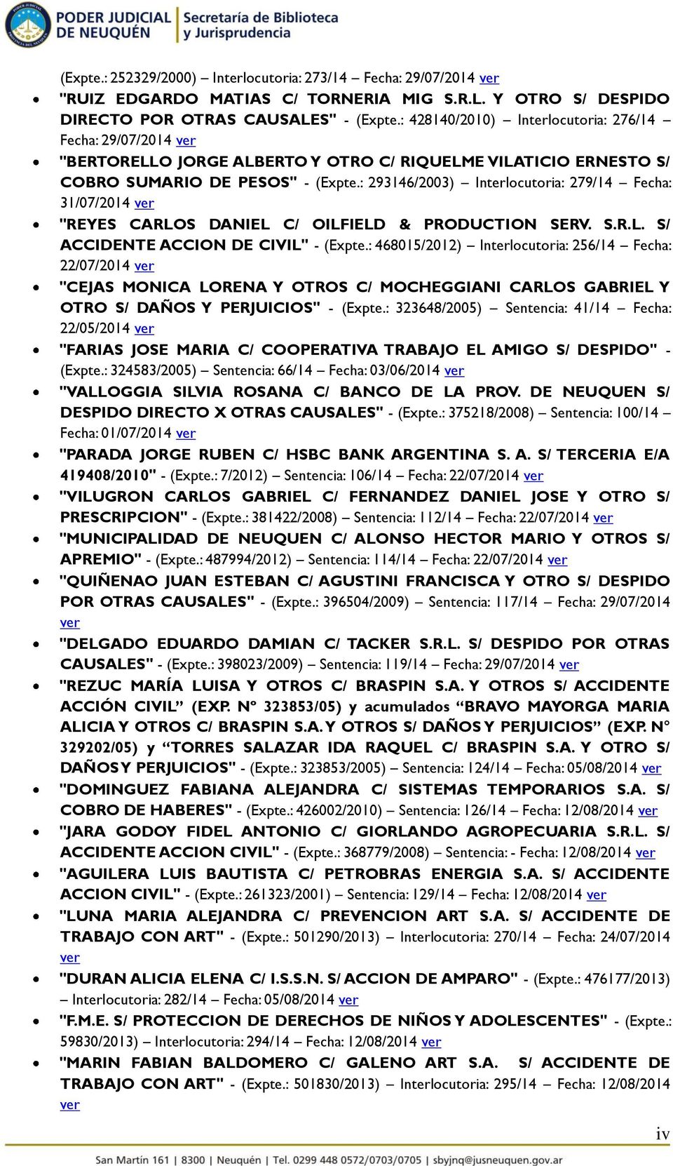 : 293146/2003) Interlocutoria: 279/14 Fecha: 31/07/2014 ver "REYES CARLOS DANIEL C/ OILFIELD & PRODUCTION SERV. S.R.L. S/ ACCIDENTE ACCION DE CIVIL" - (Expte.