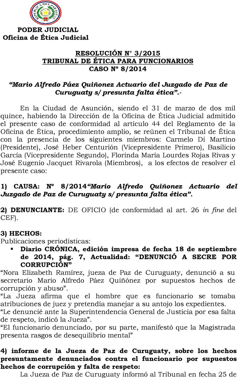 - En la Ciudad de Asunción, siendo el 31 de marzo de dos mil quince, habiendo la Dirección de la Oficina de Ética Judicial admitido el presente caso de conformidad al artículo 44 del Reglamento de la
