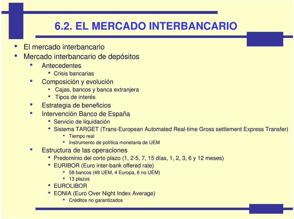 settlement Express Transfer) Tiempo real Instrumento de política monetaria de UEM Estructura de las operaciones Predominio del corto plazo (1, 2-5, 7, 15 días, 1, 2,