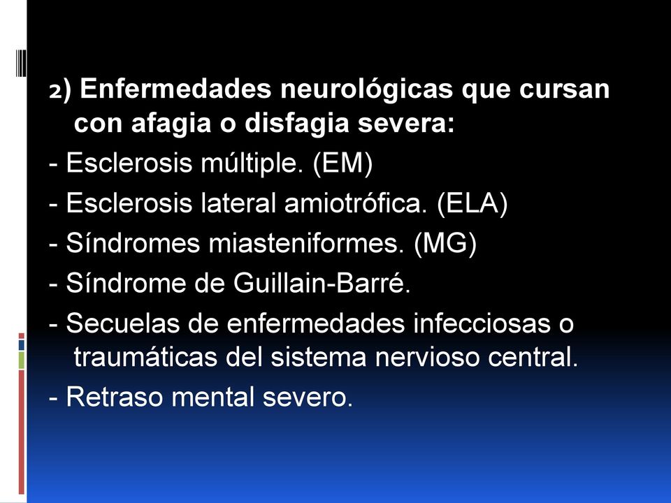 (ELA) - Síndromes miasteniformes. (MG) - Síndrome de Guillain-Barré.