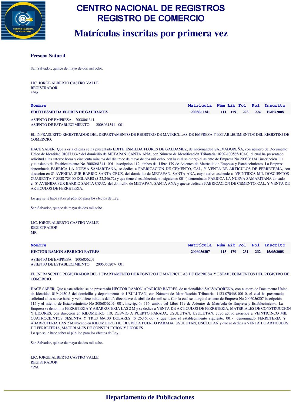 EDITH ESMILDA FLORES DE GALDAMEZ, de nacionalidad SALVADOREÑA, con número de Documento Unico de Identidad 01087333-2 del domicilio de METAPAN, SANTA ANA, con Número de Identificación Tributaria: