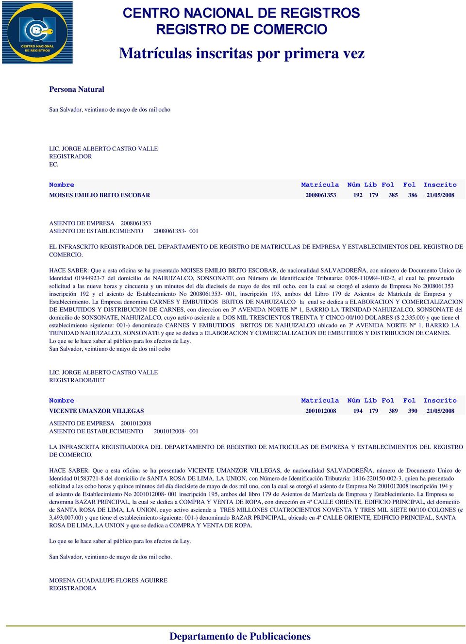 BRITO ESCOBAR, de nacionalidad SALVADOREÑA, con número de Documento Unico de Identidad 01944923-7 del domicilio de NAHUIZALCO, SONSONATE con Número de Identificación Tributaria: 0308-110984-102-2, el