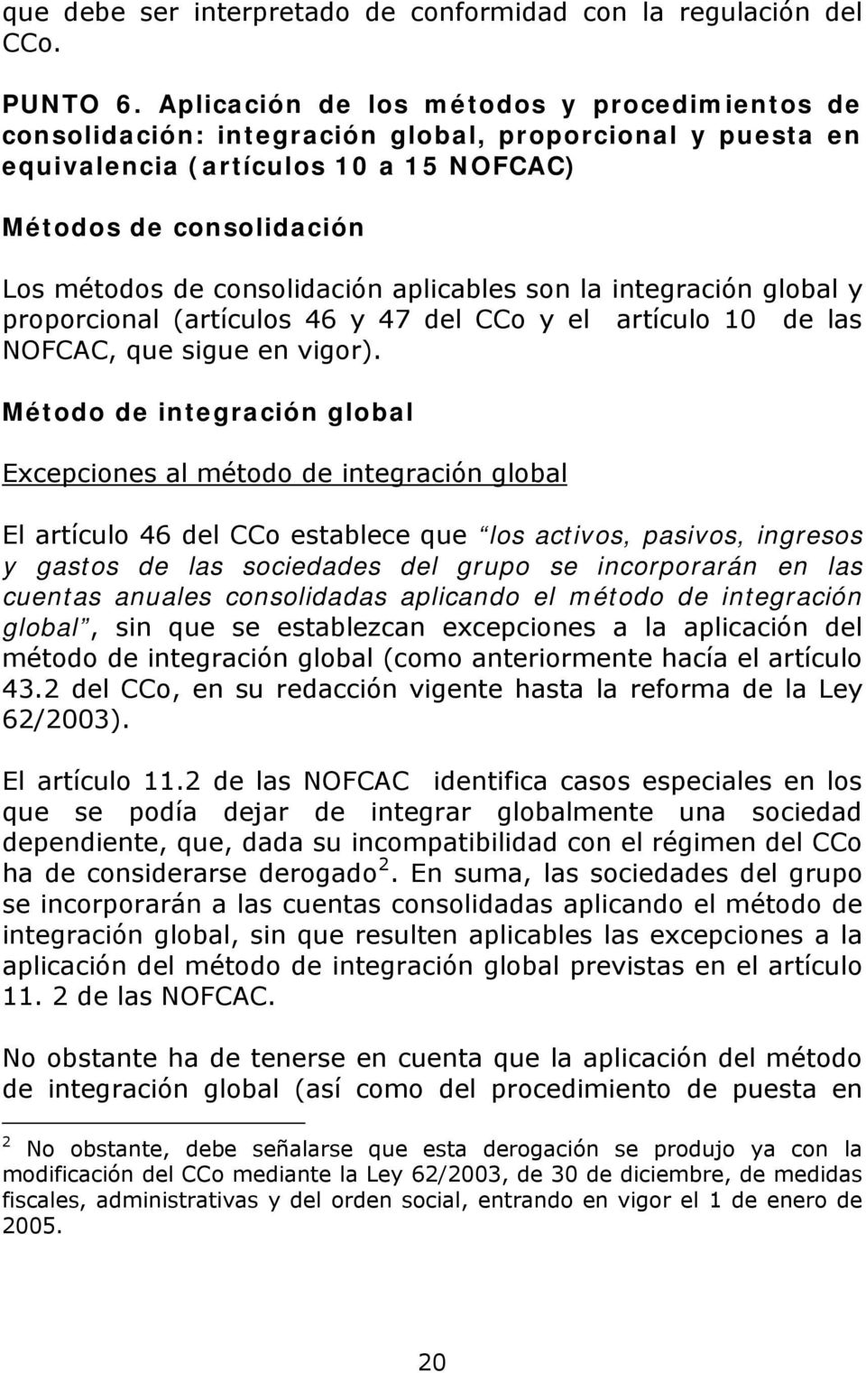 aplicables son la integración global y proporcional (artículos 46 y 47 del CCo y el artículo 10 de las NOFCAC, que sigue en vigor).