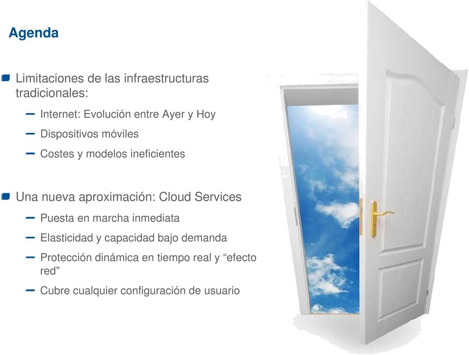 aproximación: Cloud Services Puesta en marcha inmediata Elasticidad y capacidad bajo
