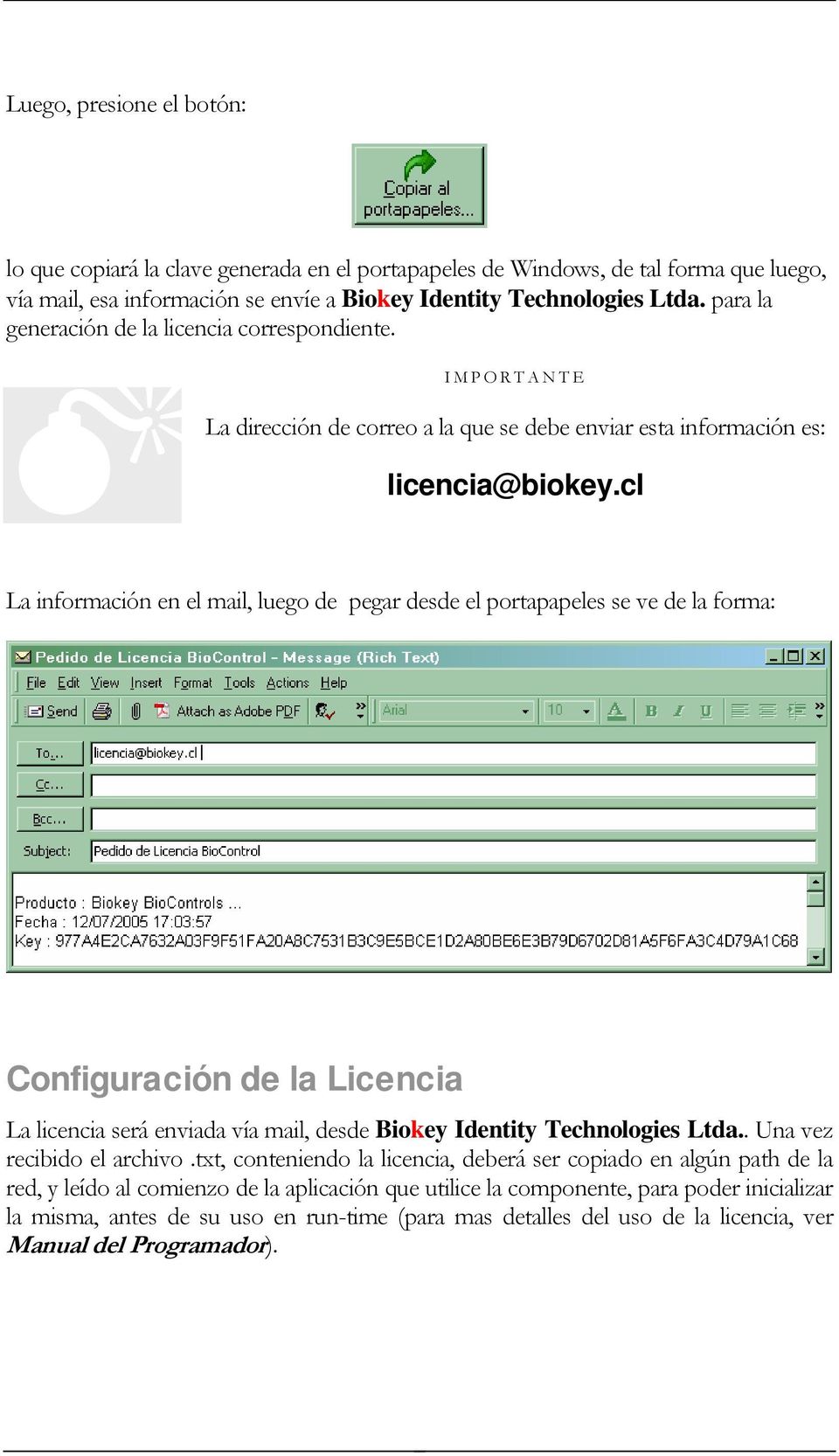 cl La información en el mail, luego de pegar desde el portapapeles se ve de la forma: Configuración de la Licencia La licencia será enviada vía mail, desde Biokey Identity Technologies Ltda.