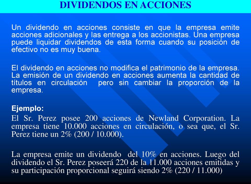 La emisión de un dividendo en acciones aumenta la cantidad de títulos en circulación pero sin cambiar la proporción de la empresa. Ejemplo: El Sr. Perez posee 200 acciones de Newland Corporation.