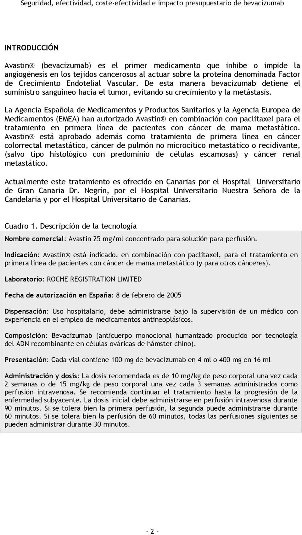 La Agencia Española de Medicamentos y Productos Sanitarios y la Agencia Europea de Medicamentos (EMEA) han autorizado Avastin en combinación con paclitaxel para el tratamiento en primera línea de