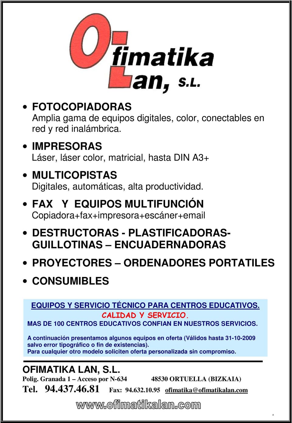 FAX Y EQUIPOS MULTIFUNCIÓN Copiadora+fax+impresora+escáner+email DESTRUCTORAS - PLASTIFICADORAS- GUILLOTINAS ENCUADERNADORAS PROYECTORES ORDENADORES PORTATILES CONSUMIBLES EQUIPOS Y SERVICIO TÉCNICO