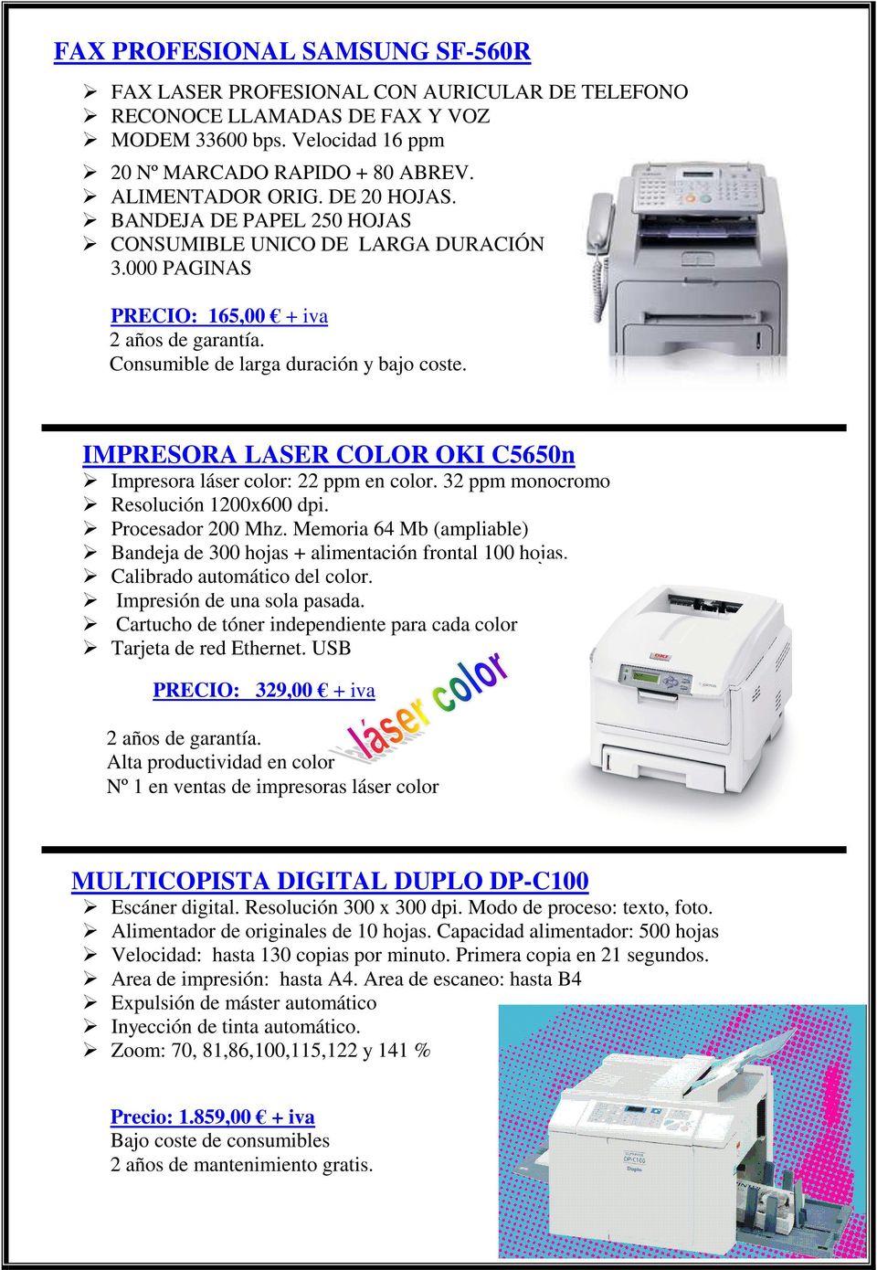 IMPRESORA LASER COLOR OKI C5650n Impresora láser color: 22 ppm en color. 32 ppm monocromo Resolución 1200x600 dpi. Procesador 200 Mhz.