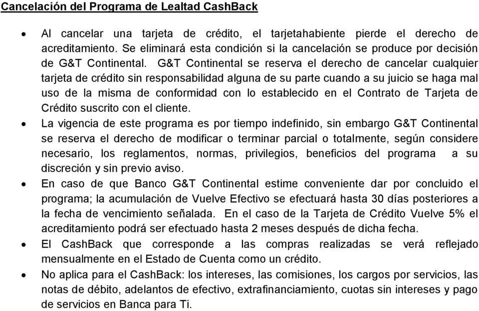 G&T Continental se reserva el derecho de cancelar cualquier tarjeta de crédito sin responsabilidad alguna de su parte cuando a su juicio se haga mal uso de la misma de conformidad con lo establecido