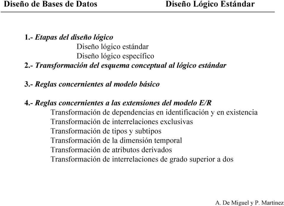 - Reglas concernientes a las extensiones del modelo E/R Transformación de dependencias en identificación y en