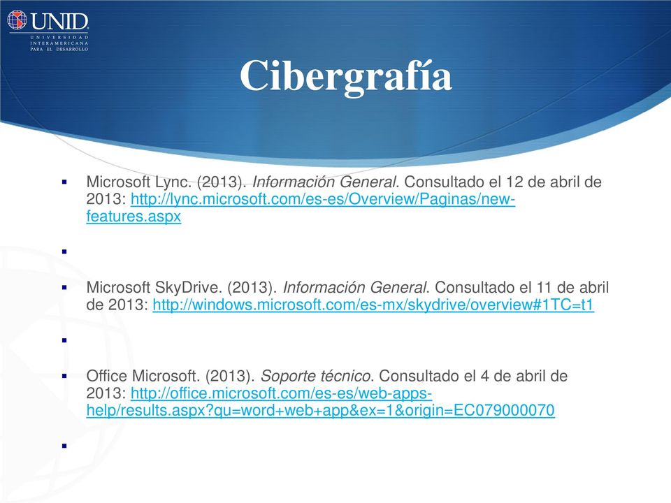Consultado el 11 de abril de 2013: http://windows.microsoft.com/es-mx/skydrive/overview#1tc=t1 Office Microsoft. (2013).