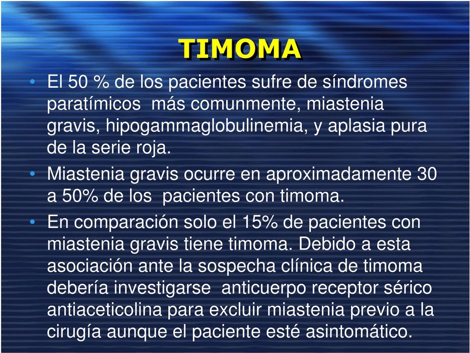 En comparación solo el 15% de pacientes con miastenia gravis tiene timoma.