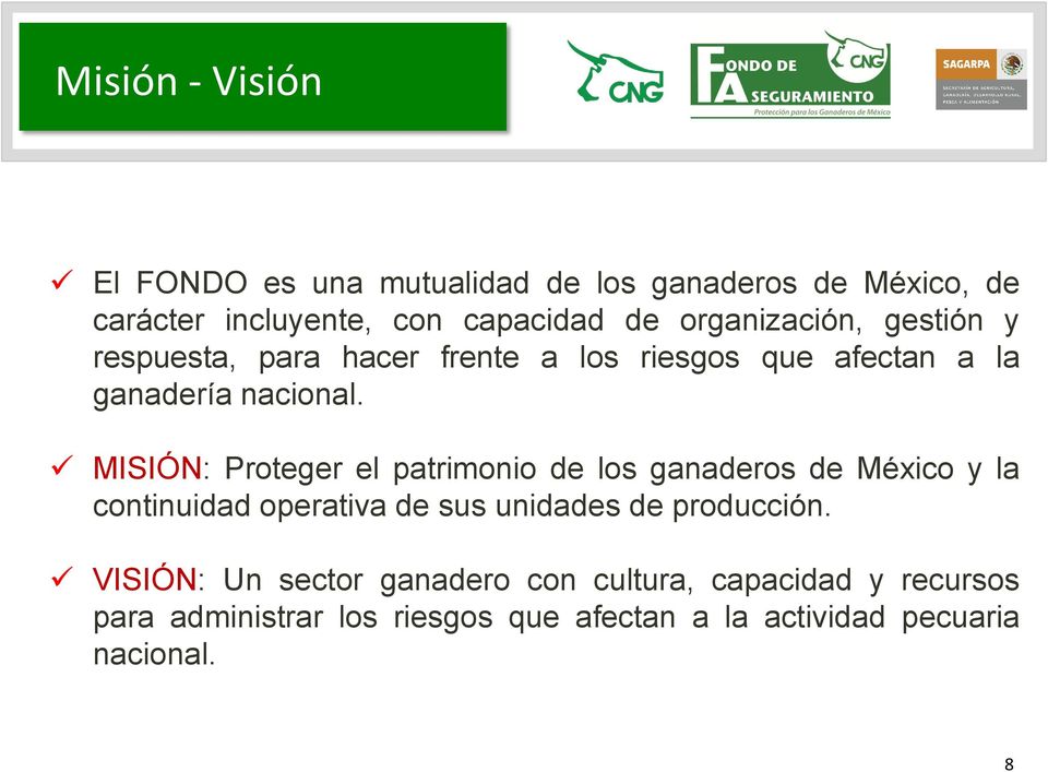 MISIÓN: Proteger el patrimonio de los ganaderos de México y la continuidad operativa de sus unidades de producción.