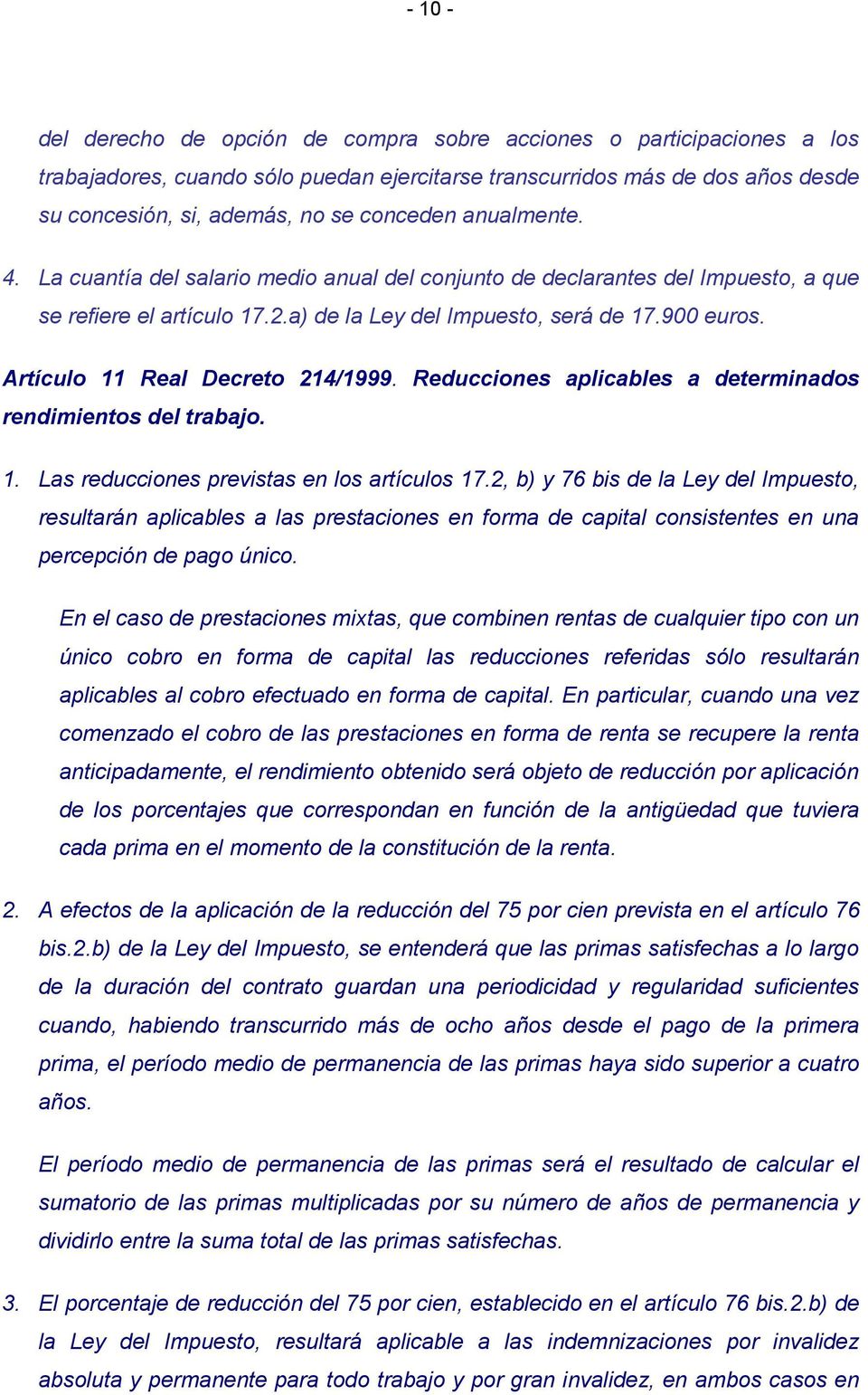 Artículo 11 Real Decreto 214/1999. Reducciones aplicables a determinados rendimientos del trabajo. 1. Las reducciones previstas en los artículos 17.