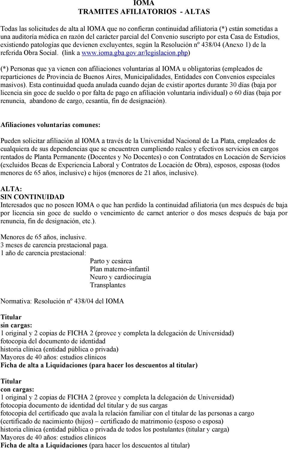 php) (*) Personas que ya vienen con afiliaciones voluntarias al IOMA u obligatorias (empleados de reparticiones de Provincia de Buenos Aires, Municipalidades, Entidades con Convenios especiales