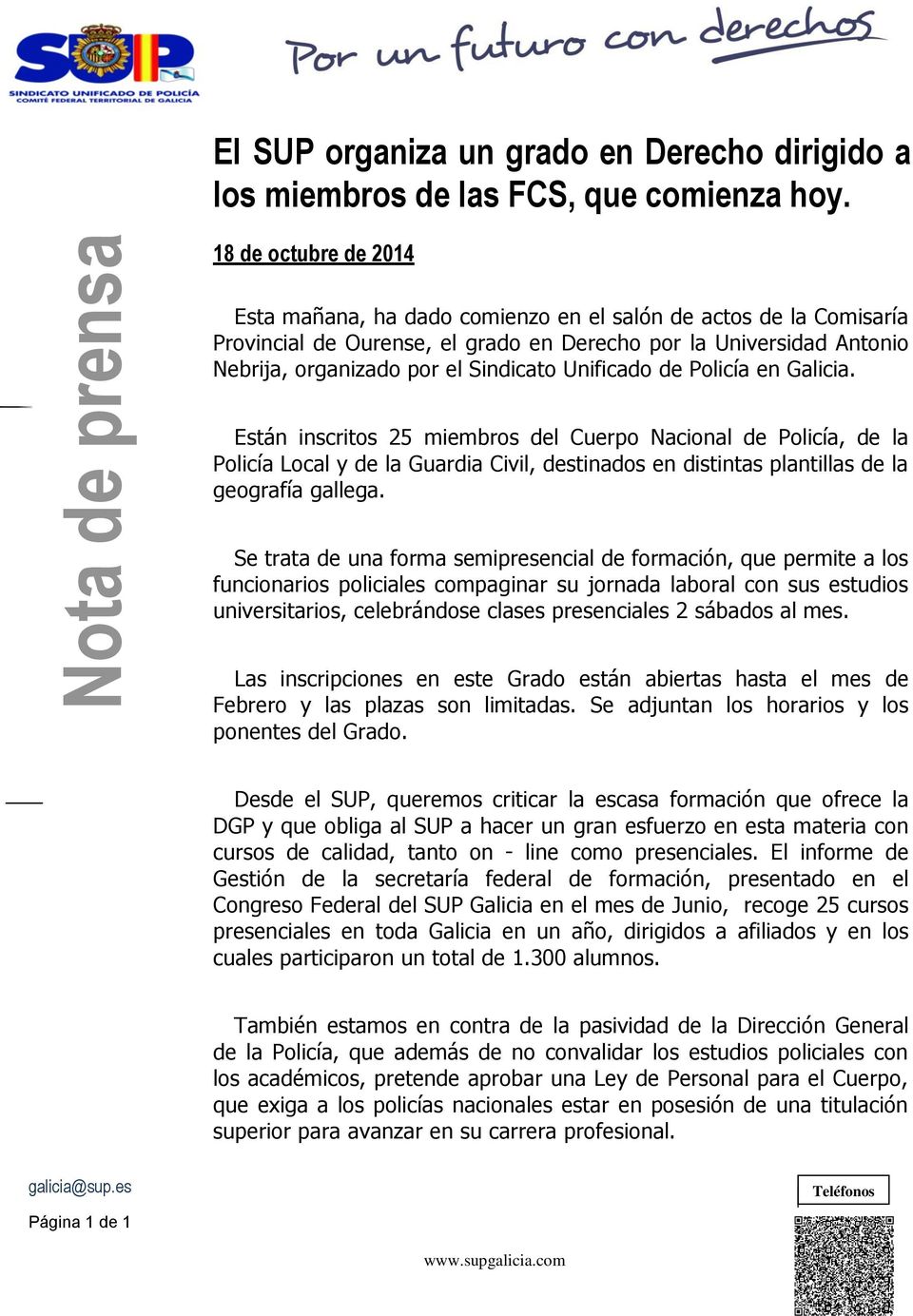 Unificado de Policía en Galicia. Están inscritos 25 miembros del Cuerpo Nacional de Policía, de la Policía Local y de la Guardia Civil, destinados en distintas plantillas de la geografía gallega.