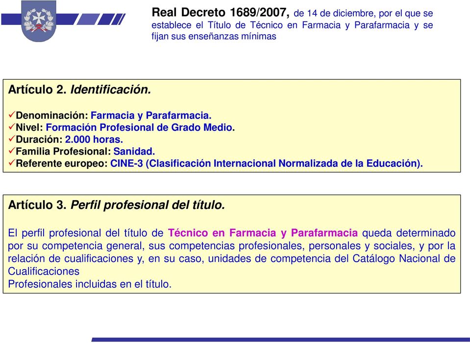 Referente europeo: CINE-3 (Clasificación Internacional Normalizada de la Educación). Artículo 3. Perfil profesional del título.