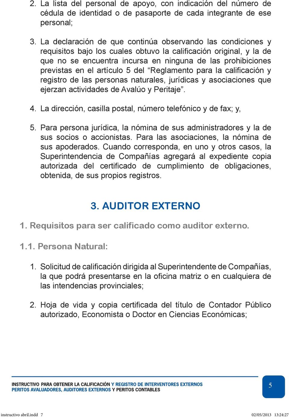 en el artículo 5 del Reglamento para la calificación y registro de las personas naturales, jurídicas y asociaciones que ejerzan actividades de Avalúo y Peritaje. 4.
