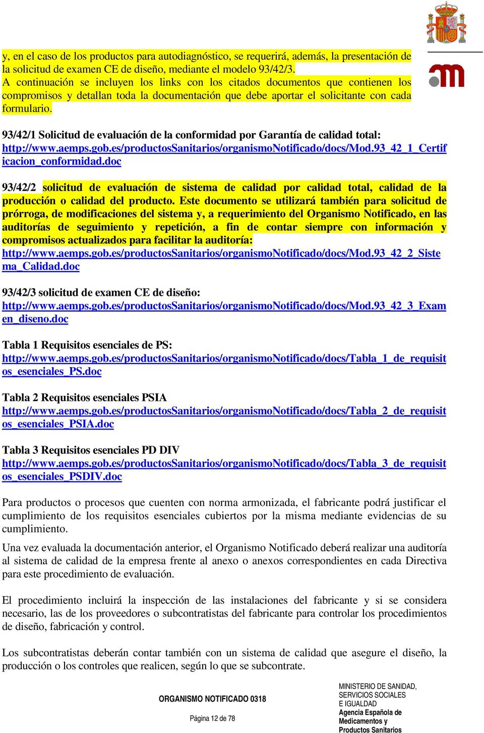 93/42/1 Solicitud de evaluación de la conformidad por Garantía de calidad total: http://www.aemps.gob.es/productossanitarios/organismonotificado/docs/mod.93_42_1_certif icacion_conformidad.