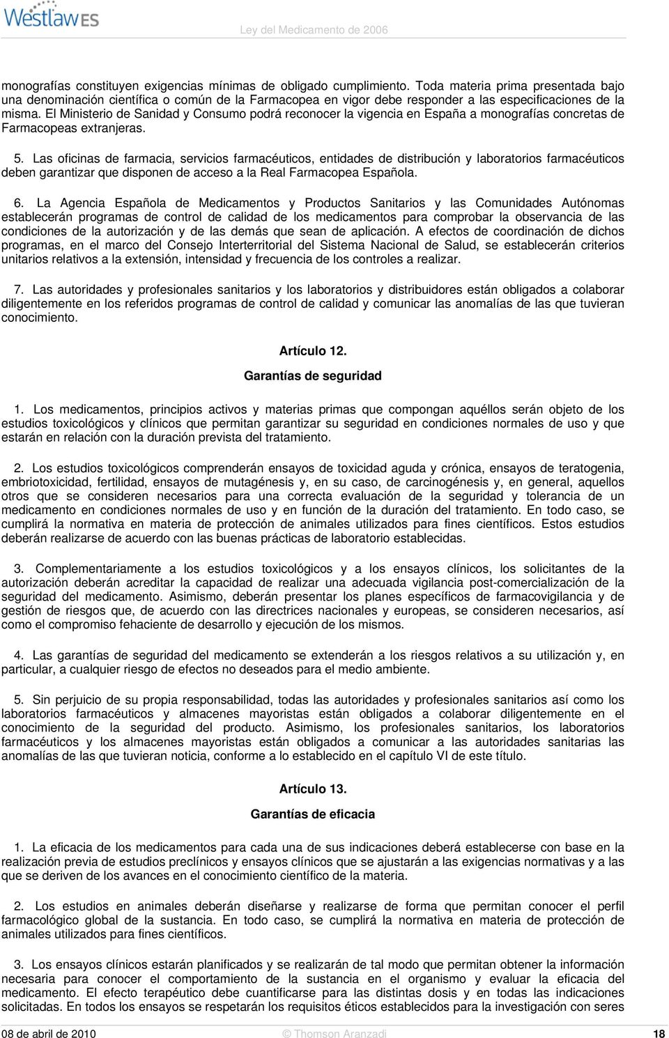 El Ministerio de Sanidad y Consumo podrá reconocer la vigencia en España a monografías concretas de Farmacopeas extranjeras. 5.