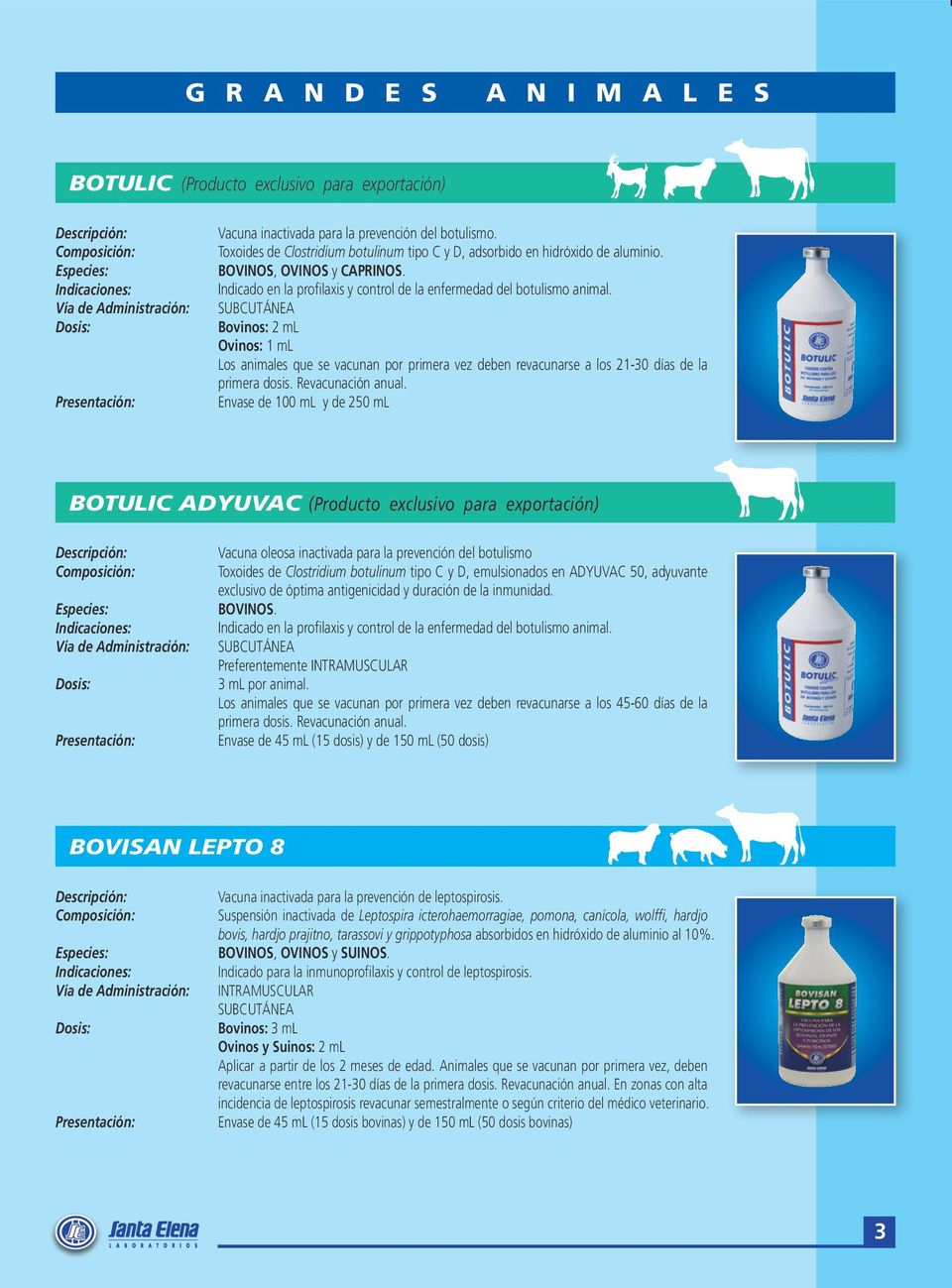 Bovinos: 2 ml Ovinos: 1 ml Los animales que se vacunan por primera vez deben revacunarse a los 21-30 días de la primera dosis. Revacunación anual.