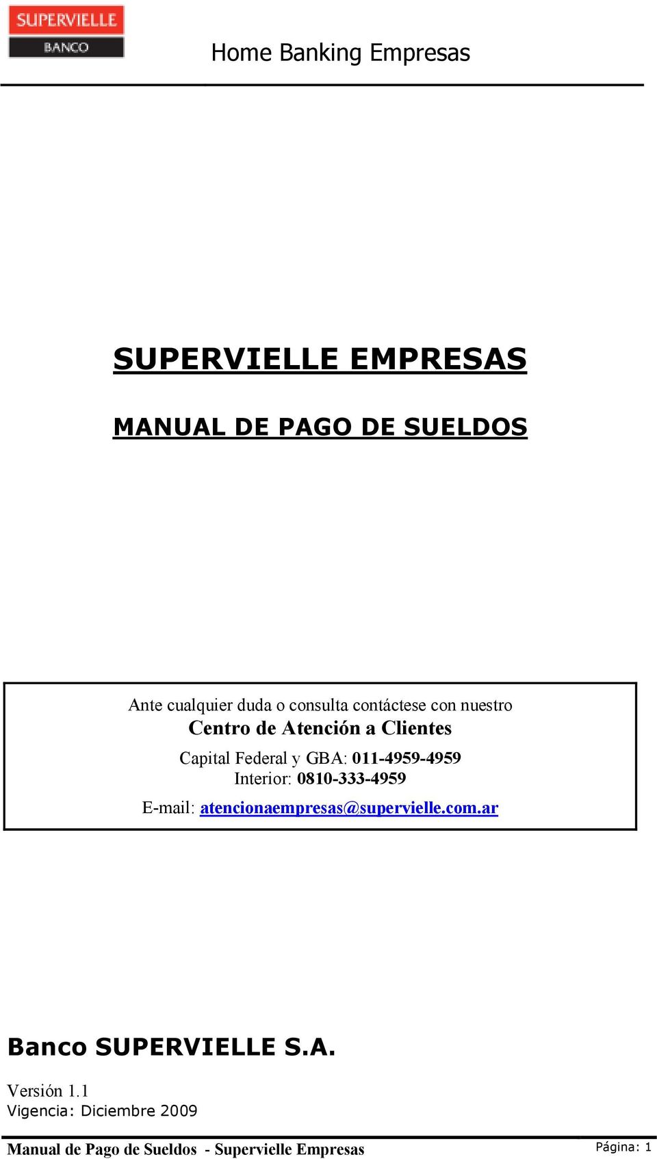 0810-333-4959 E-mail: atencionaempresas@supervielle.com.ar Banco SUPERVIELLE S.A.