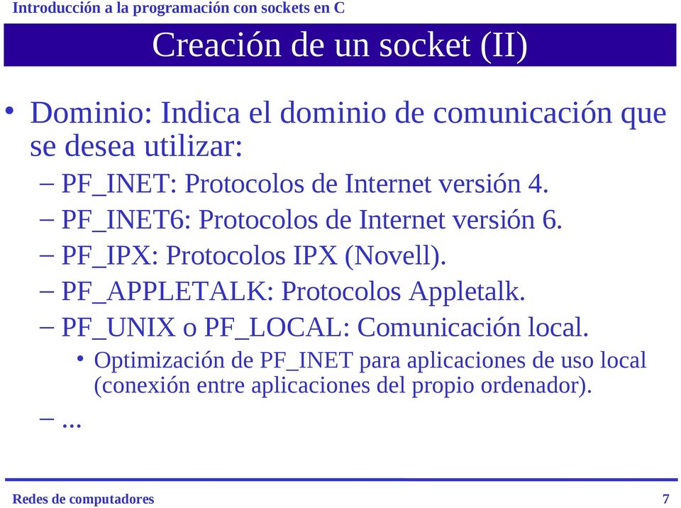 PF_IPX: Protocolos IPX (Novell). PF_APPLETALK: Protocolos Appletalk.