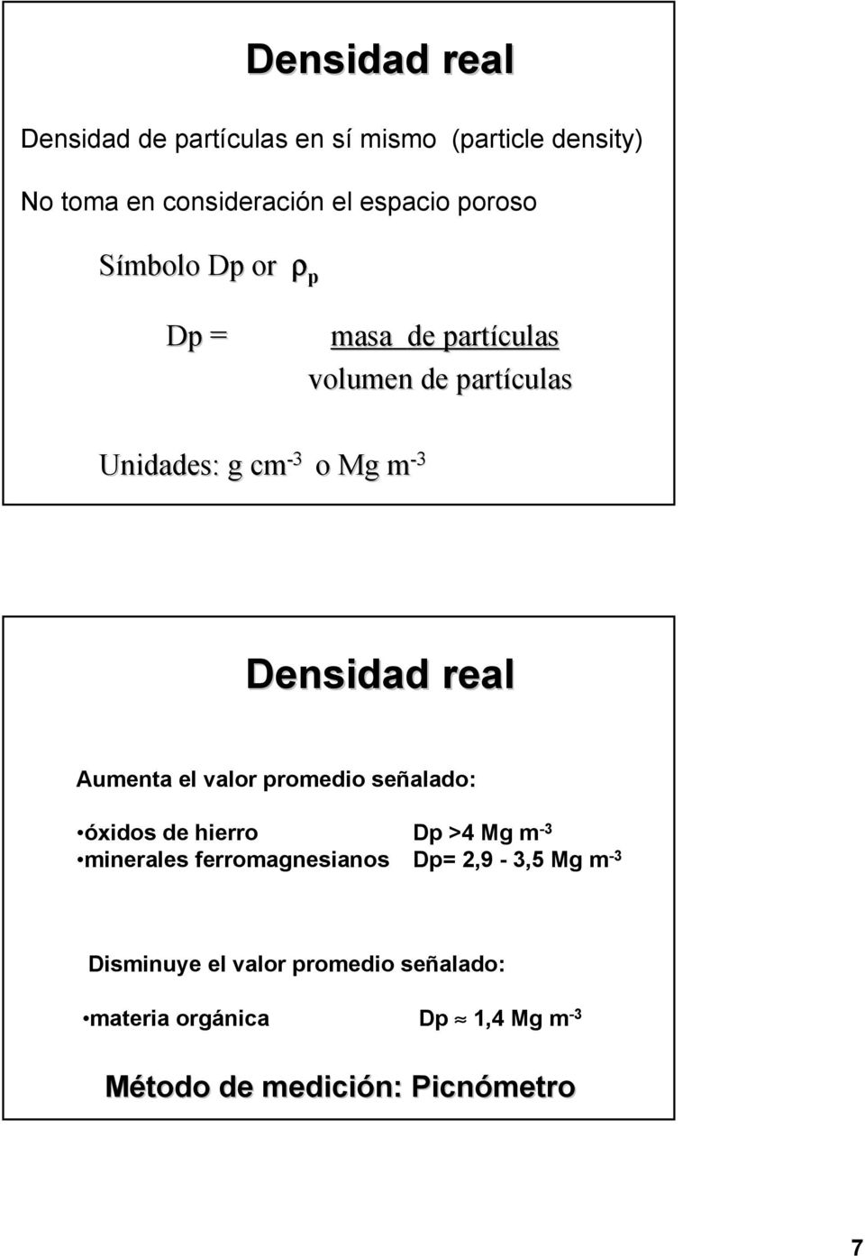 Densidad real Aumenta el valor promedio señalado: óxidos de hierro Dp >4 Mg m -3 minerales ferromagnesianos