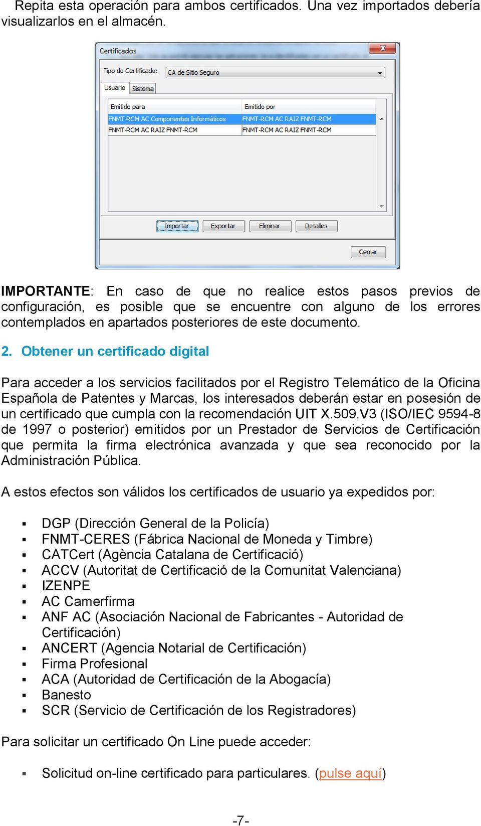 Obtener un certificado digital Para acceder a los servicios facilitados por el Registro Telemático de la Oficina Española de Patentes y Marcas, los interesados deberán estar en posesión de un